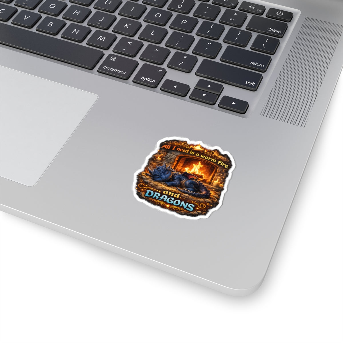 Dragon Sticker — “All I Need Is a Warm Fire and Dragons” Cute Fantasy Kiss-Cut Sticker