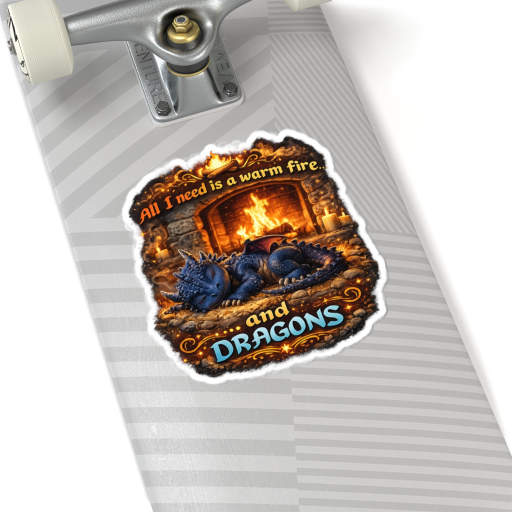 Dragon Sticker — “All I Need Is a Warm Fire and Dragons” Cute Fantasy Kiss-Cut Sticker